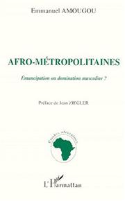 Cover of: Afro-métropolitaines: emancipation ou domination masculine?
