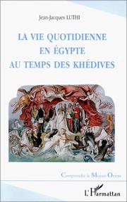 Cover of: La vie quotidienne en Egypte au temps des khédives, 1863-1914 by Jean-Jacques Luthi
