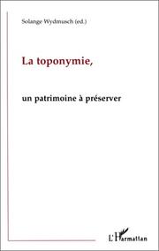 Cover of: La Toponymie, un patrimoine à préserver by Solange Wydmusch (ed.) ; avec la collaboration de Bénédicte Boyrie-Fénié... [et al.]