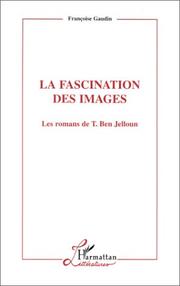 Cover of: La fascination des images: les romans de T. Ben Jelloun