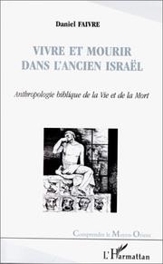 Cover of: Vivre et mourir dans l'ancien Israël: anthropologie biblique de la vie et de la mort