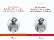 Le mélodrame de la République sociale et le théâtre de Félix Pyat by Sabatier, Guy