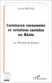 Commerce caravanier et relations sociales au Bénin by Denise Brégand
