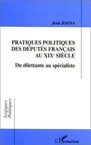 Cover of: Pratiques politiques des députés français au XIXe siècle: du dilettante au spécialiste