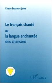 Cover of: Le français chanté, ou, La langue enchantée des chansons by Colette Beaumont-James