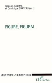 Cover of: Figure, figural by sous la direction de François Aubral et Dominique Chateau.