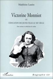 Cover of: Victorine Monniot, ou, L'éducation des jeunes filles au XIXème siècle: entre exotisme et catholicisme de combat