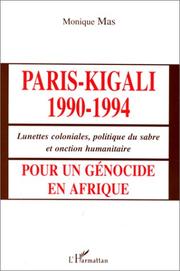 Cover of: Paris-Kigali 1990-1994: lunettes coloniales, politique du sabre et onction humanitaire pour un génocide en Afrique