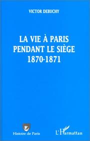 Cover of: La vie à Paris pendant le siège, 1870-1871 by Victor Debuchy