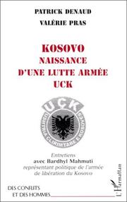 Cover of: Kosovo: Naissance d'une lutte armee, UCK : entretiens avec Bardhyl Mahmuti, representant politique de l'armee de liberation du Kosovo (Des conflits et des hommes)
