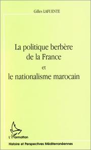 La politique berbère de la France et le nationalisme marocain by Gilles Lafuente