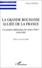 Cover of: La grande Roumanie alliée de la France: Une péripétie diplomatique des Années folles, 1919-1933