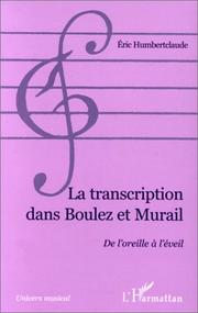 Cover of: La transcription dans Boulez et Murail: de l'oreille à l'éveil