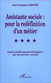 Cover of: Assistante sociale: pour la redéfinition d'un métier : essai anthroposociologique sur le "service social"