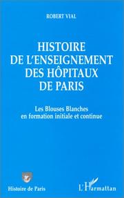 Cover of: Histoire de l'enseignement des hôpitaux de Paris: les blouses blanches en formation initiale et continue