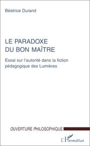 Cover of: Le paradoxe du bon maître: essai sur l'autorité dans la fiction pédagogique des Lumières