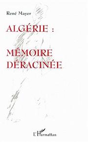 Algérie : mémoire déracinée by René Mayer