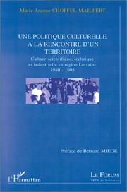 Cover of: Une politique culturelle à la rencontre d'un territoire: culture scientifique, technique et industrielle en région Lorraine, 1980-1995