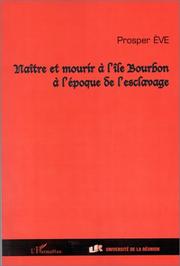 Cover of: Naître et mourir à l'île Bourbon à l'époque de l'esclavage