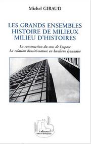 Cover of: Les grands ensembles: histoire de milieux, milieu d'histoires : la construction du sens de l'espace, la relation densité-nature en banlieue lyonnaise