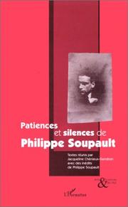 Cover of: Patiences et silences de Philippe Soupault by textes réunis par Jacqueline Chénieux-Gendron ; en collaboration avec Myriam Blœdé ; avec des inédits de Philippe Soupault.