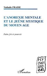 Cover of: L' anorexie mentale et le jeûne mystique du Moyen âge by Nathalie Fraise
