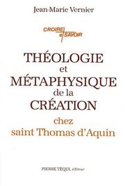 Cover of: Théologie et métaphysique de la création chez saint Thomas d'Aquin by Jean-Marie Vernier