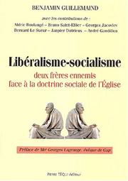 Cover of: Libéralisme-socialisme : deux frères ennemis face à la doctrine sociale de l'église by Benjamin Guillemaind ; avec les contributions de Aldric Boulangé ... [et al.] ; préface de Georges Lagrange.