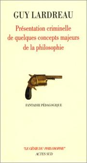 Cover of: Présentation criminelle de quelques concepts majeurs de la philosophie: fantaisie pédagogique