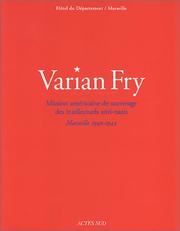 Cover of: Varian Fry: mission américaine de sauvetage des intellectuels anti-nazis, Marseille, 1940-1942 : Hôtel du Département des Bouches-du-Rhône, Marseille, 18 mars-30 juin 1999