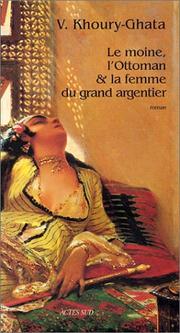 Cover of: Le moine, l'Ottoman et la femme du grand argentier by Vénus Khoury-Ghata