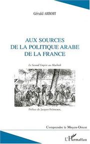 Cover of: Aux sources de la politique arabe de la France: le Second Empire au Machrek