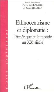 Cover of: Ethnocentrisme et diplomatie : l'Amérique et le monde au XXe siècle by Pierre Melandri, Serge Ricard, eds.