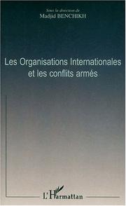 Cover of: Les organisations internationales et les conflits armés: actes du colloque international organisé par l'Ecole doctorale de droit à l'Université de Cergy-Pontoise, les 12 et 13 mai 2000