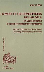 Cover of: La mort et les conceptions de l'au-delà en Grèce ancienne à travers les épigrammes funéraires: étude d'épigrammes d'Asie mineure de l'époque hellénistique et romaine