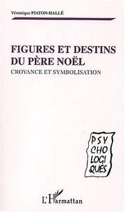 Cover of: Figures et destins du père Noël by Véronique Piaton-Hallé