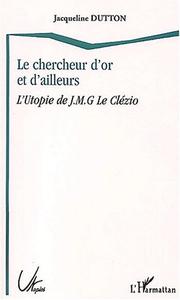 Cover of: Le chercheur d'or et d'ailleurs: l'utopie de J.M.G. Le Clézio