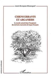 Cover of: Chiens errants et arganiers: le monde naturel dans l'imaginaire des écrivains marocains de langue française