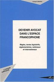 Cover of: Devenir avocat dans l'espace francophone: règles, textes législatifs, réglementaires, nationaux et internationaux