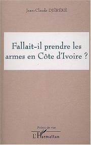 Cover of: Fallait-il prendre les armes en Côte d'Ivoire? by Jean-Claude Djereke