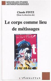 Cover of: Le corps comme lieu de métissages: littérature, biologie, arts, anthropologie : actes du colloque de décembre 2002, Grenoble