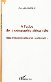 Cover of: A l'aube de la géographie africaniste: trois précurseurs disparus "en tournée"