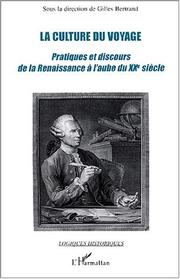Cover of: La culture du voyage: pratiques et discours de la renaissance à l'aube du XXe siècle