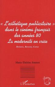 Le courant de "l'esthétique publicitaire" dans le cinema français des années 80, la modernité en crise by Marie-Thérèse Journot