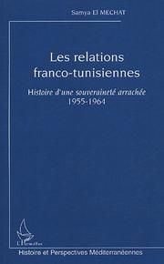 Cover of: Les relations franco-tunisiennes: histoire d'une souveraineté arrachée, 1955-1964