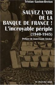 Cover of: "Sauvez l'or de la Banque de France!": l'incroyable périple, 1940-1945