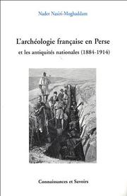 Cover of: L' archéologie française en Perse et les antiquités nationales (1884-1914) by Muḥammad Nādir Naṣīrī Muqaddam, Muḥammad Nādir Naṣīrī Muqaddam