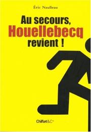 Au secours, Houellebecq revient! by Eric Naulleau