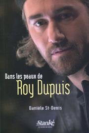 Cover of: Dans les peaux de Roy Dupuis by Danièle St-Denis