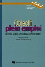Cover of: Objectif plein-emploi: le marché, la social-démocratie ou l'économie sociale?